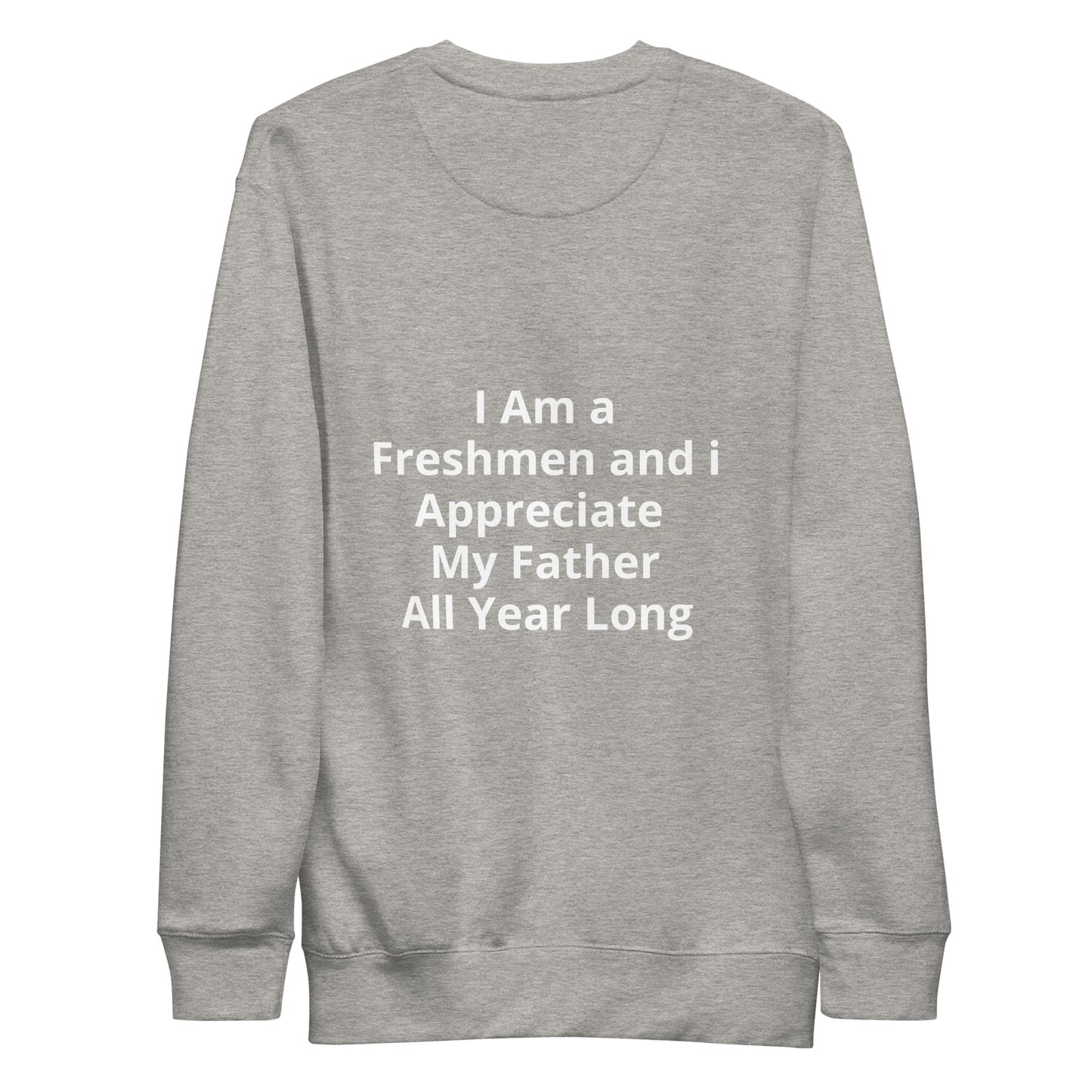 HFY- I Am a  Freshman and I Appreciate my Father Unisex Premium Sweatshirt