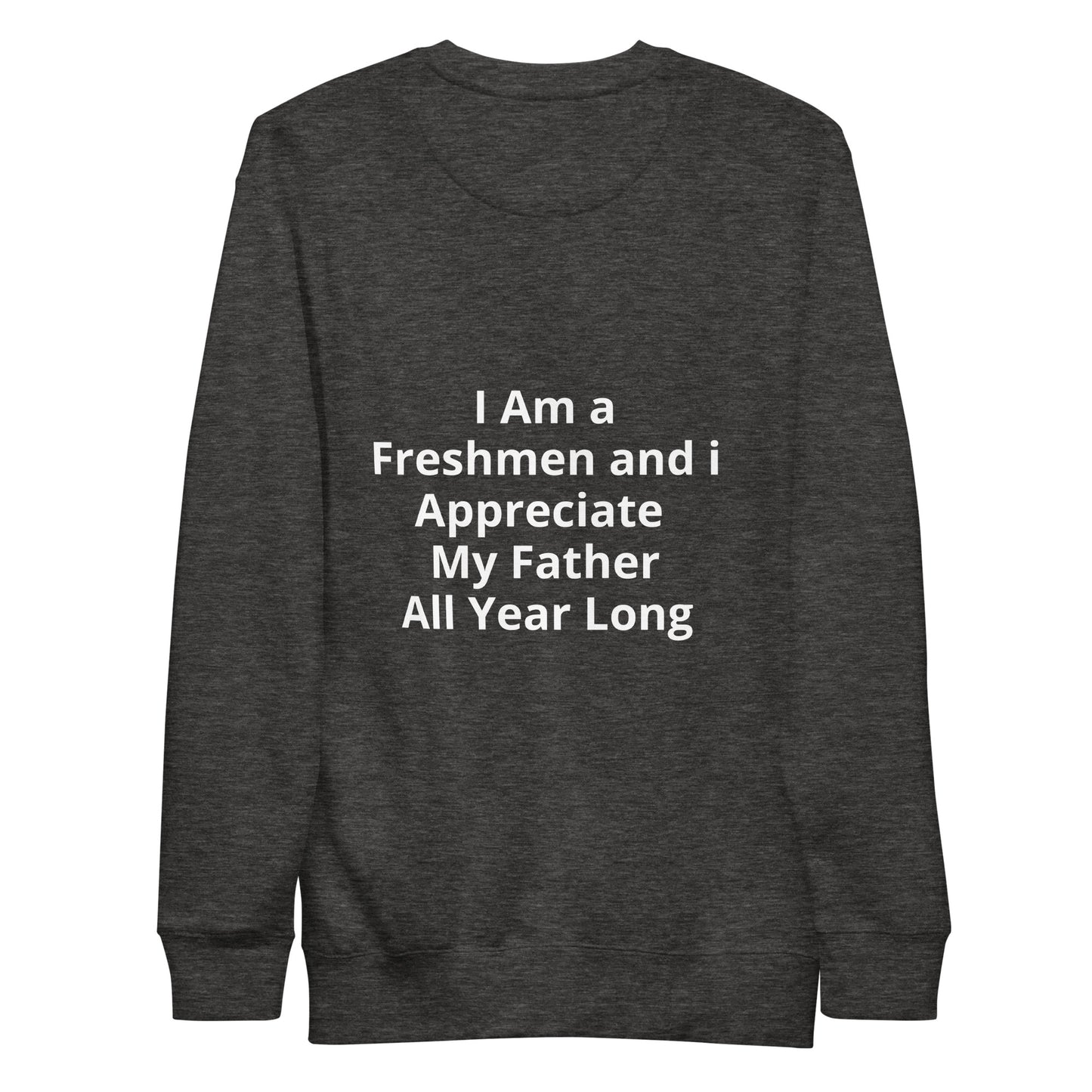 HFY- I Am a  Freshman and I Appreciate my Father Unisex Premium Sweatshirt