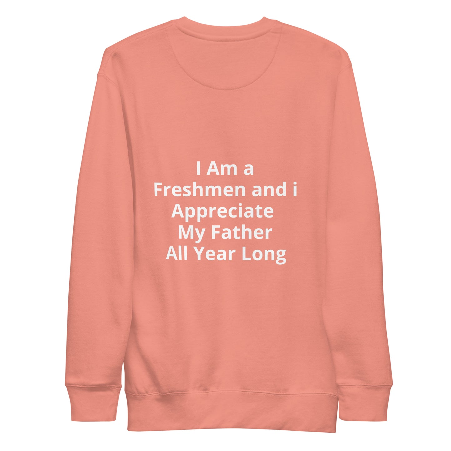 HFY- I Am a  Freshman and I Appreciate my Father Unisex Premium Sweatshirt