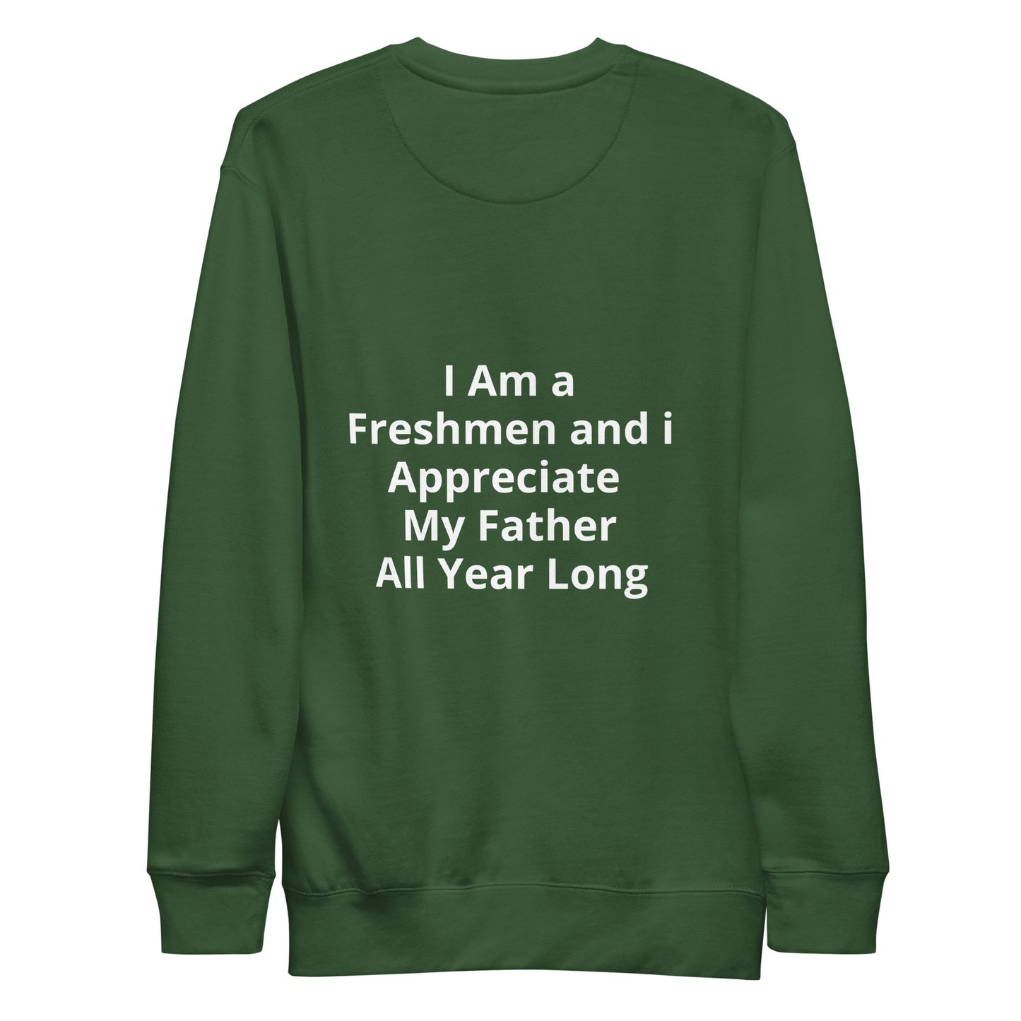 HFY- I Am a  Freshman and I Appreciate my Father Unisex Premium Sweatshirt