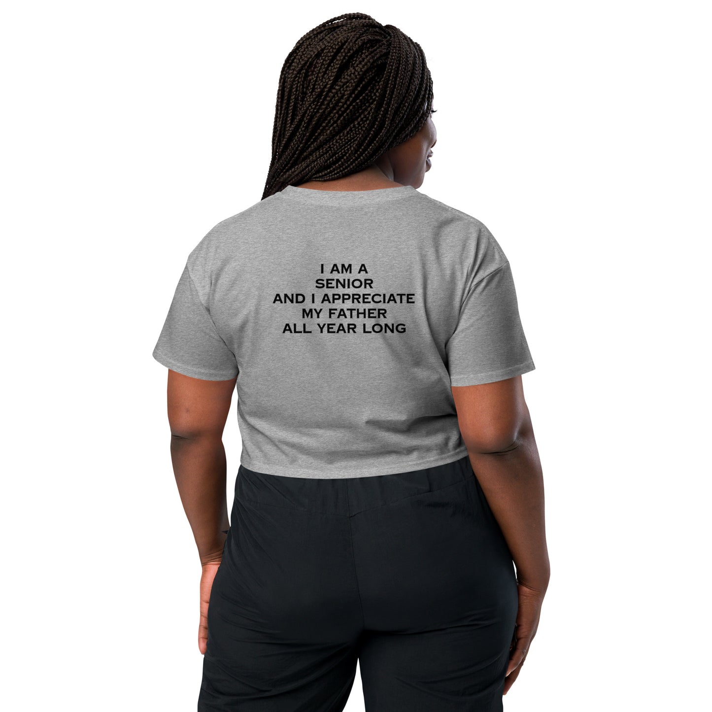 HFY- I Am a Senior and I Appreciate My Father All Year Long Women’s crop top